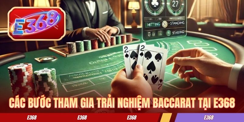 Các bước tham gia trải nghiệm baccarat tại E368