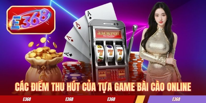 Top các điểm thu hút của tựa game bài cào online
