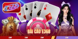 Bài Cào E368 - Toàn Bộ Luật Chơi 3 Lá Dễ Hiểu Cho Người Mới