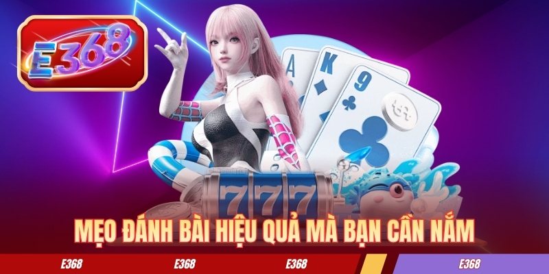 Mẹo đánh bài hiệu quả mà bạn cần nắm