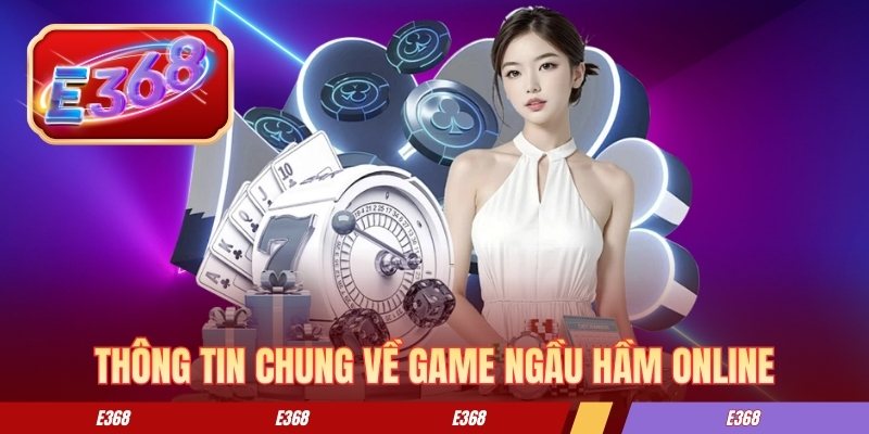Thông tin chung về game ngầu hầm online