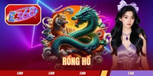 Rồng Hổ E368 - Luật Và Mẹo Chơi Cơ Bản Cho Người Mới Bắt Đầu