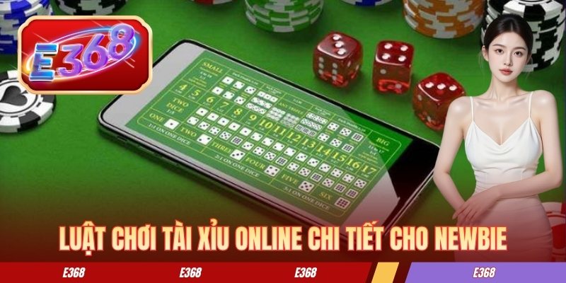 Luật chơi tài xỉu online chi tiết cho newbie