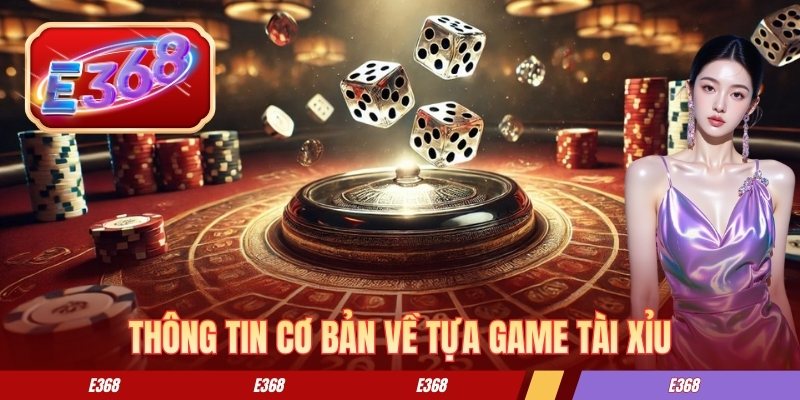 Thông tin cơ bản về tựa game tài xỉu