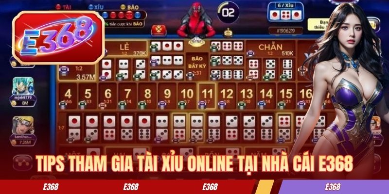 Tips tham gia tài xỉu online tại nhà cái E368