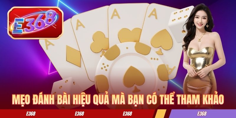 Mẹo đánh bài hiệu quả mà bạn có thể tham khảo