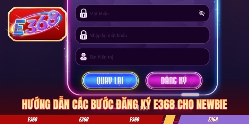 Hướng dẫn các bước đăng ký E368 cho newbie