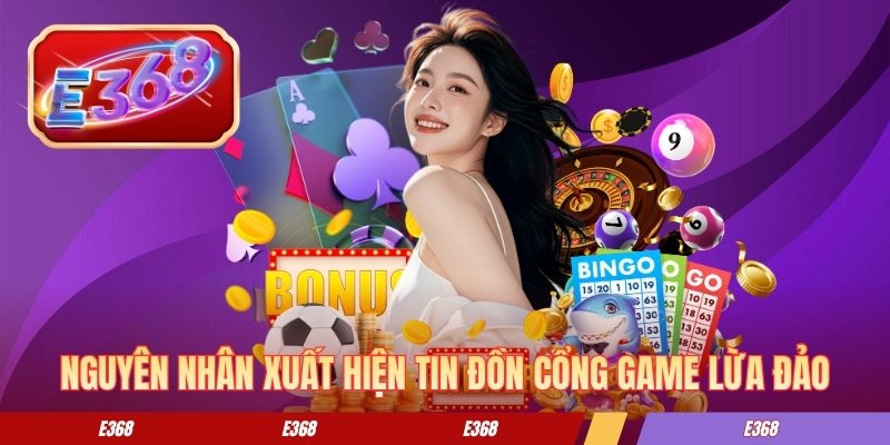 Nguyên nhân xuất hiện tin đồn cổng game lừa đảo