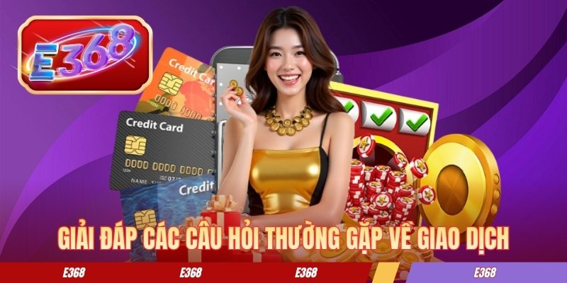 Giải đáp các câu hỏi thường gặp về giao dịch