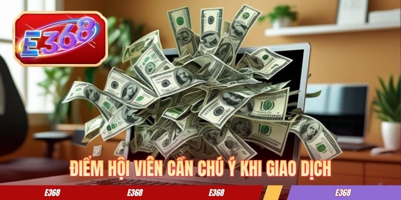 Điểm hội viên cần chú ý khi giao dịch