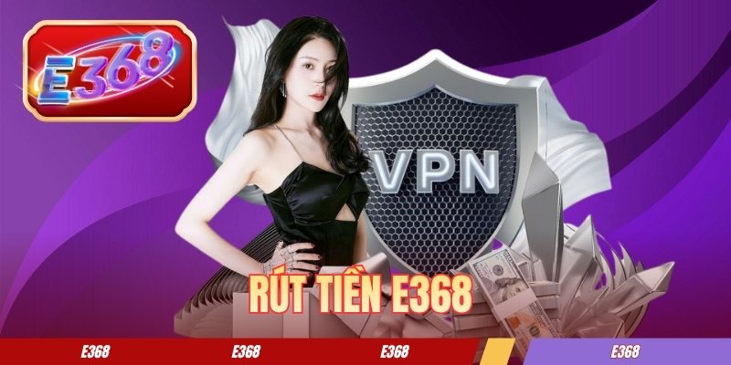 Rút Tiền E368 - Các Bước Chuyển Quỹ Về Tài Khoản Nhanh Chóng