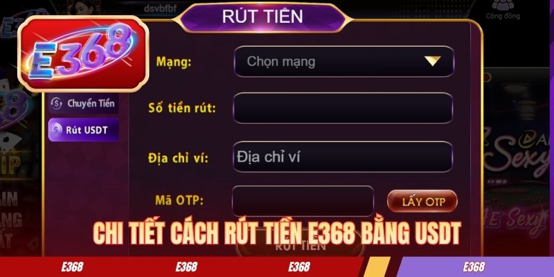 Chi tiết cách rút tiền E368 bằng USDT